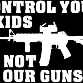 Guns & Ammo 005 Control your kids Not our guns