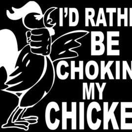 Funny 024 I’d rather be choking my chicken